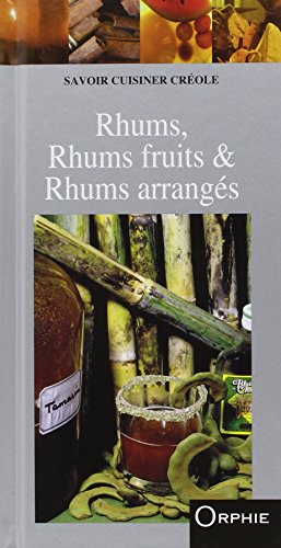 Télécharger Rhums, Rhums fruits & Rhums arrangés PDF Ebook En Ligne