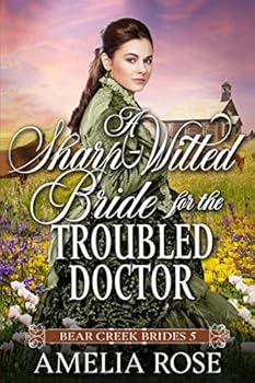 A Sharp Witted Bride for the Troubled Doctor - Book #5 of the Bear Creek Brides