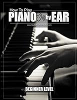 How to Play Piano By Ear: Beginner Level 1717429599 Book Cover