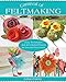 Carnival of Feltmaking: Easy Techniques and 26 Colorful Projects for You and Your Home