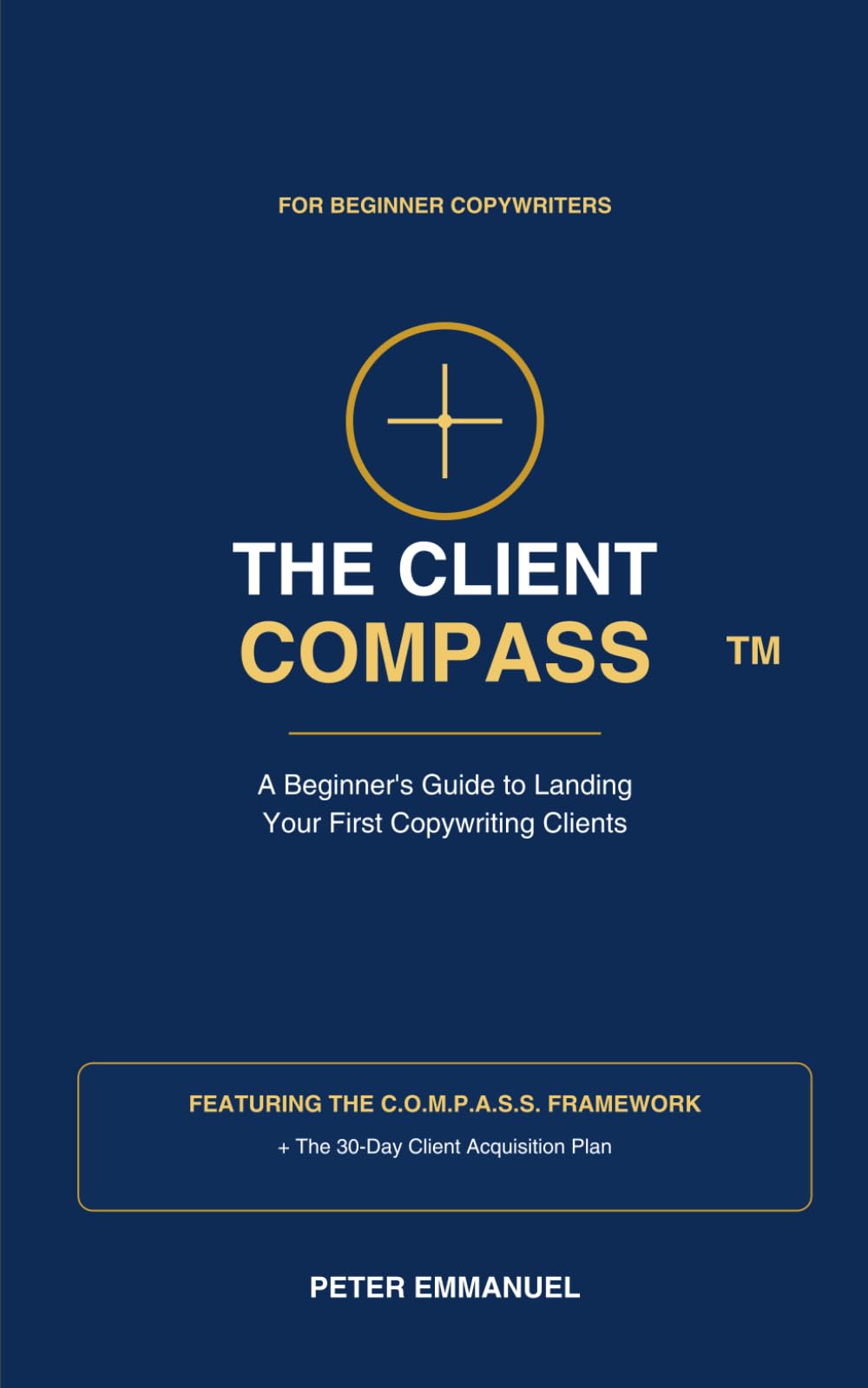 THE CLIENT COMPASS: The Practical Playbook That Helps Beginner Copywriters Stop Guessing, Build Confidence, and Attract Their First Paying Client.