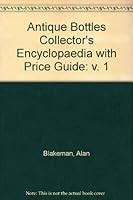 Antique Bottles Collectors Encyclopaedia 0950848425 Book Cover