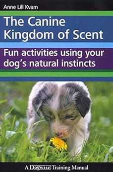 Kindle Store,Kindle eBooks,Crafts, Hobbies & Home The Canine Kingdom Of Scent - Fun Activities Using Your Dog's Natural Instincts Anne Lill Kvam