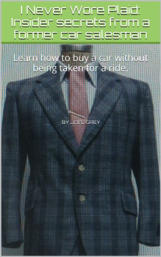 I Never Wore Plaid: Insider secrets from a former car salesman
