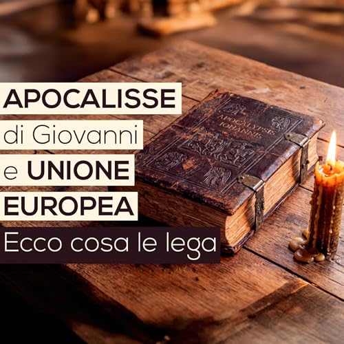 APOCALISSE di Giovanni e UNIONE EUROPEA | Ecco cosa le lega
