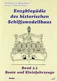  Enzyklopädie des historischen Schiffsmodellbaus: Band 5.1 Boote und Kleinfahrzeuge