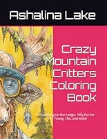 Crazy Mountain Critters Coloring Book: Crazy Mountain Critters Coloring Book (Crazy Critters Coloring Collection) B0D93CQ8XT Book Cover