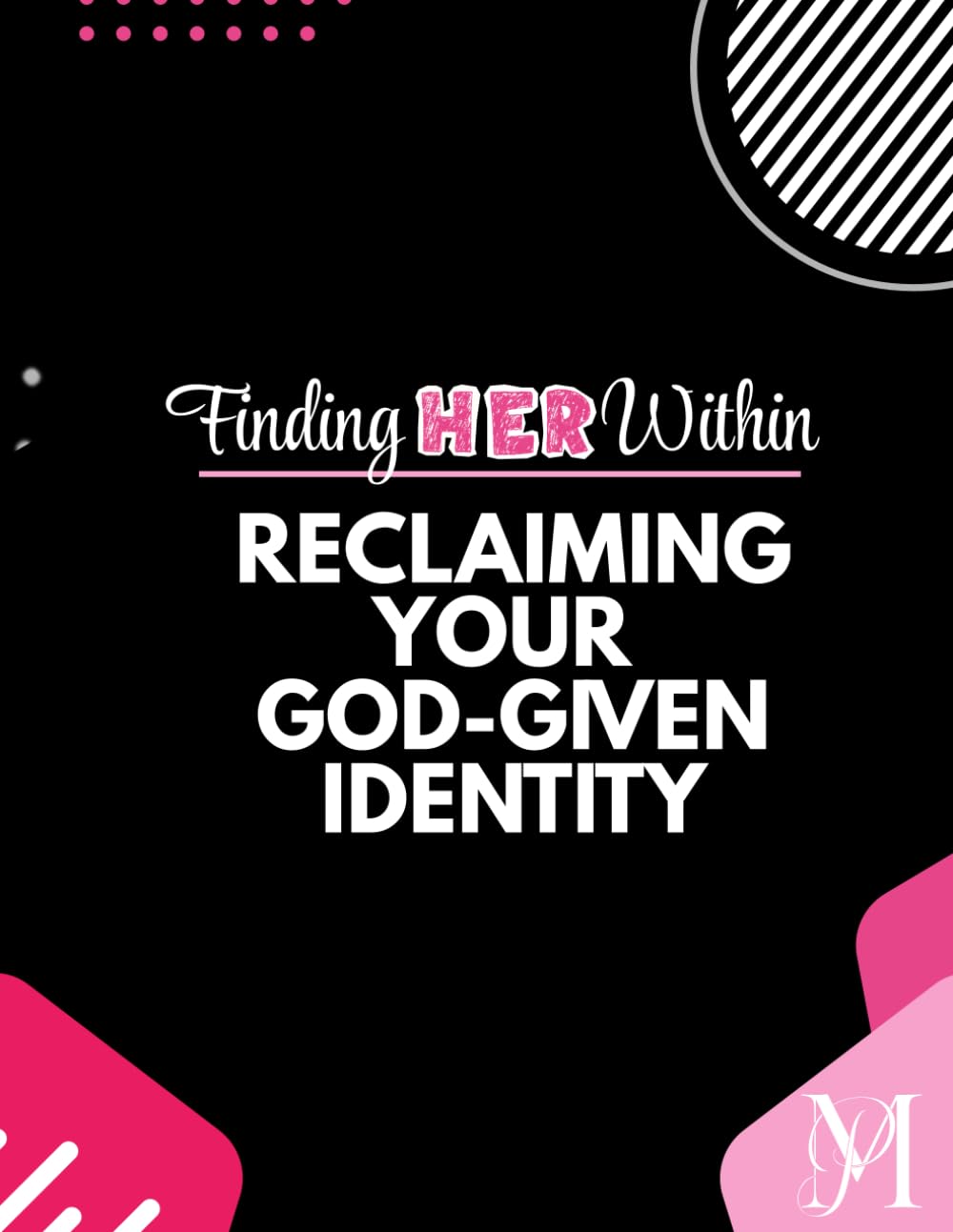 Rooted In Identity: Finding HER Within - Reclaiming Your God-Given Identity