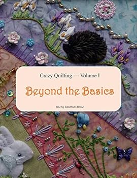 Paperback Crazy Quilting Volume I: Beyond the Basics Book