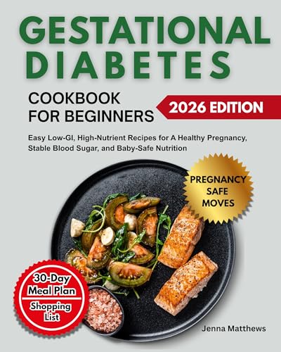 Gestational Diabetes Cookbook for Beginners: Easy Low-GI, High-nutrient Recipes for a Healthy Pregnancy, Stable Blood Sugar, and Baby-safe Nutrition
