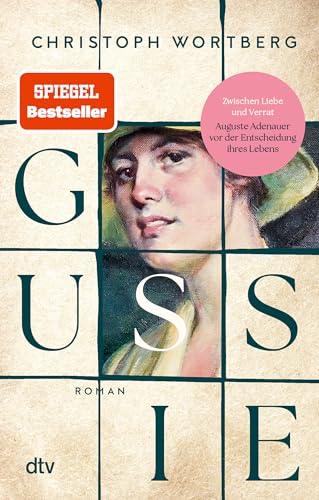 Gussie: Roman | Ein berührender Roman über das Schicksal einer außergewöhnlichen Frau: Auguste »Gussie« Adenauer, die zweite Frau Konrad Adenauers