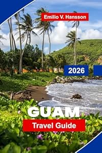 GUAM Travel Guide 2026: Discover Tropical Beaches, Water Activities, Local Cuisine, Historical Sites, and Practical Tips for Your Pacific Island Escape