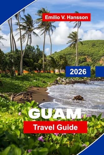 GUAM Travel Guide 2026: Discover Tropical Beaches, Water Activities, Local Cuisine, Historical Sites, and Practical Tips for Your Pacific Island Escape
