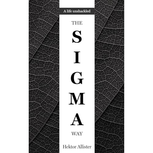 The Sigma Way: A Life Unshackled by Hektor Allister episode artwork