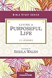 Living a Purposeful Life (Women of Faith Study Guide Series)