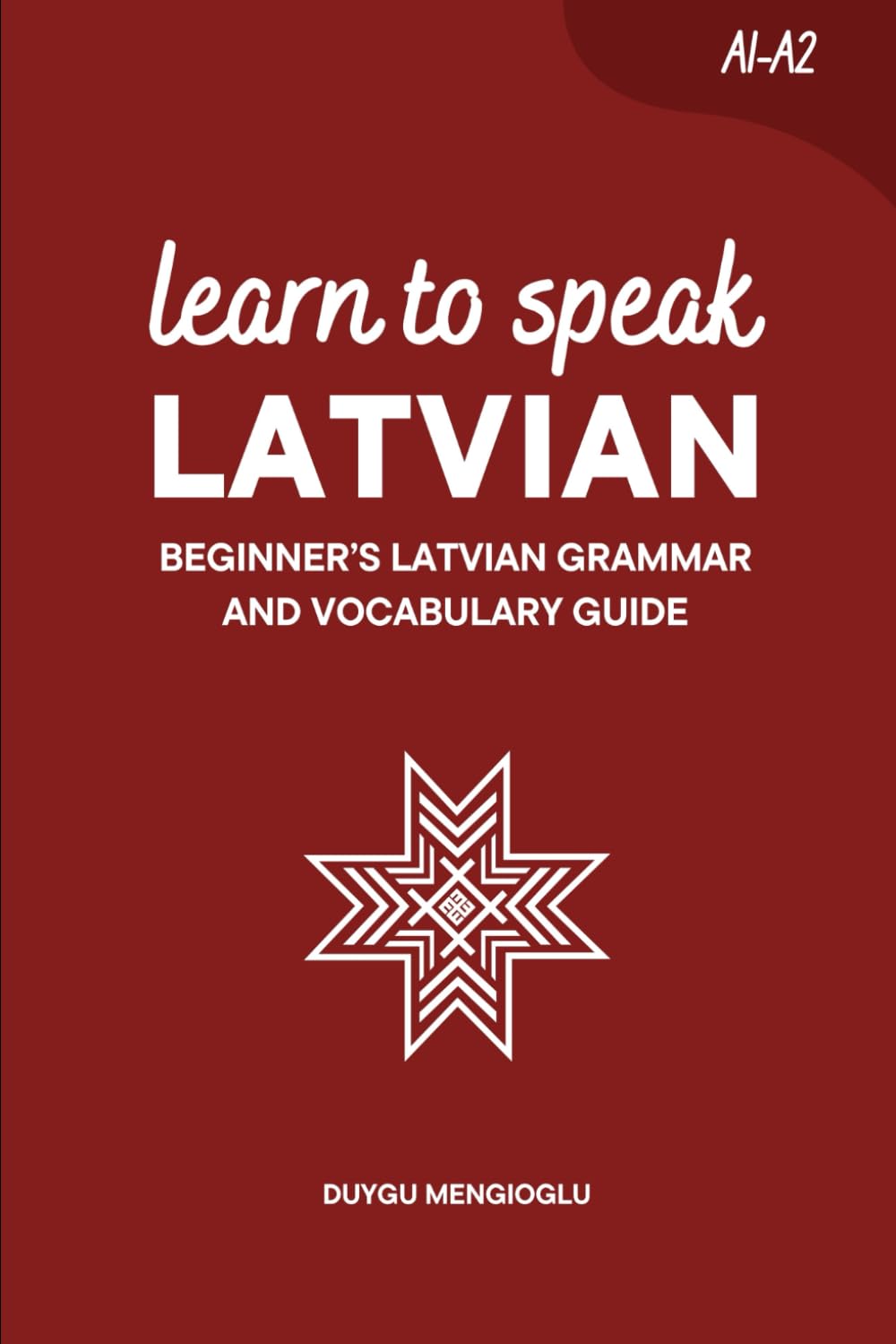 Learn to Speak Latvian: Beginner’s Latvian Grammar and Vocabulary Guide (Learn Latvian)