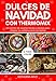 DULCES DE NAVIDAD CON THERMOMIX: Un montón de recetas fáciles y rápidas para alegrar tus celebraciones navideñas