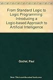 From Standard Logic to Logic Programming: Introducing a Logic Based Approach to Artificial Intelligence