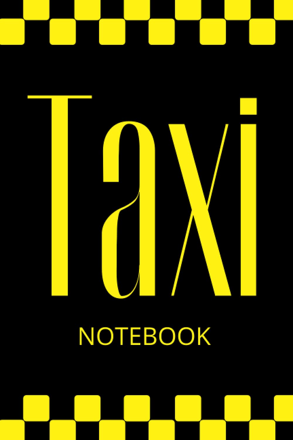Taxi Notebook: Journal/Notebook For Taxi Drivers Or Cab Drivers