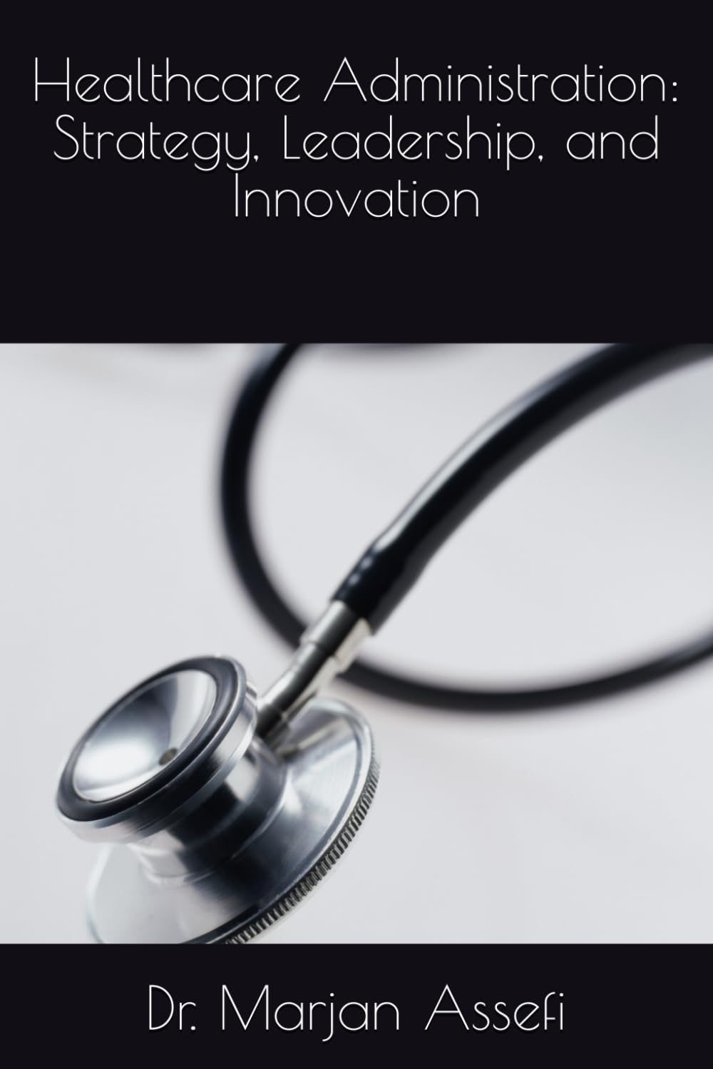 Healthcare Administration: Strategy, Leadership, and Innovation