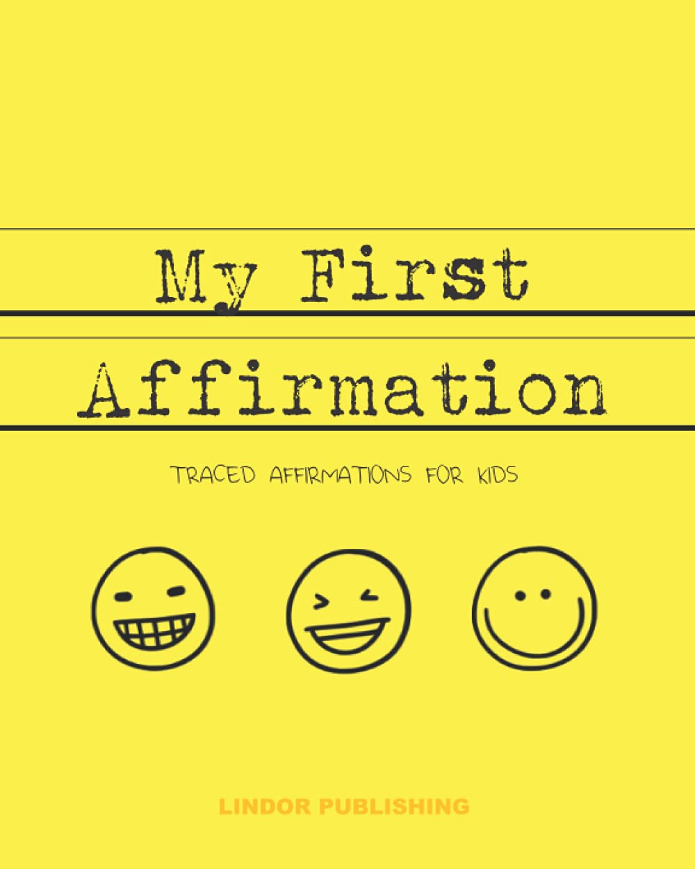 My First Affirmation - Traced Affirmations for Kids: 8x10, 120 page Workbook - Yellow Smileys - Line Ruled, Manifestation though Positive Writings, My First Mantras