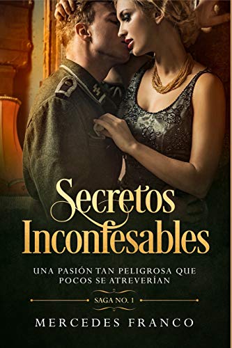 Secretos Inconfesables. Una pasión tan peligrosa que pocos se atreverían. Libro No. 1 (Spanish Edition)