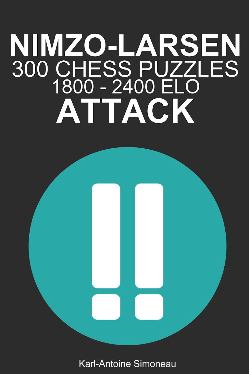 Nimzo-Larsen Attack Tactics: 300 Puzzles from 1800 - 2400 ELO (Tactics by Opening: White Openings)