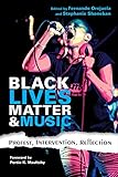 Black Lives Matter and Music: Protest, Intervention, Reflection (Activist Encounters in Folklore and Ethnomusicology)