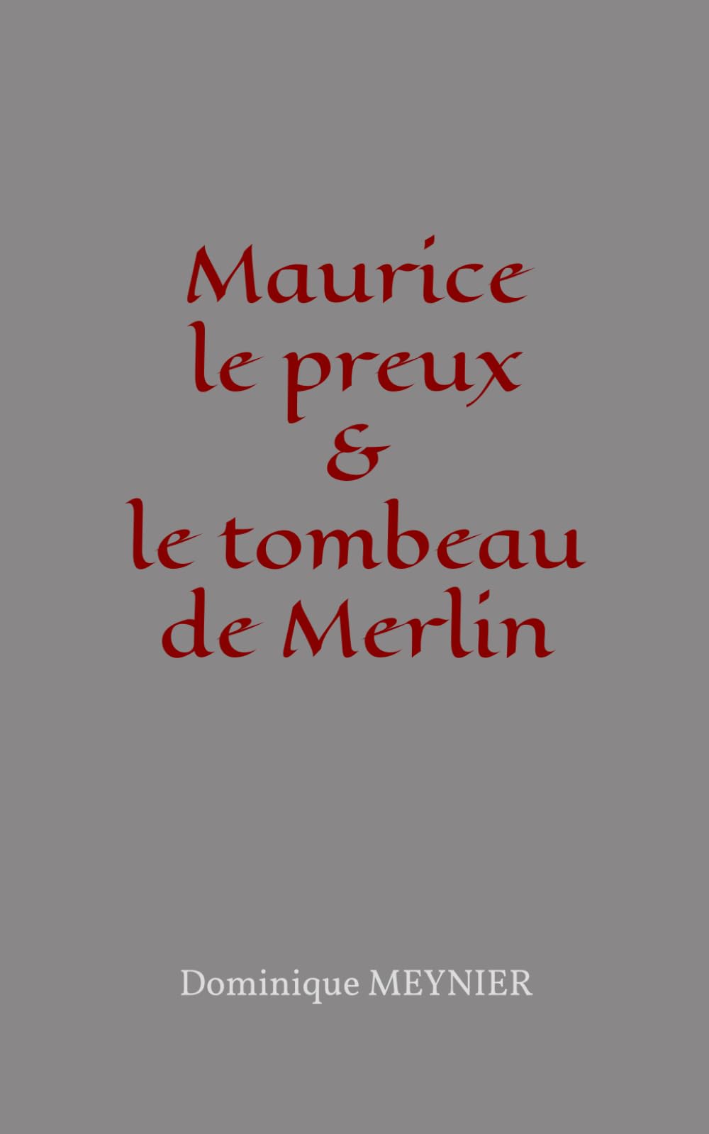 Maurice le preux et le tombeau de Merlin: Chevalier et magicien