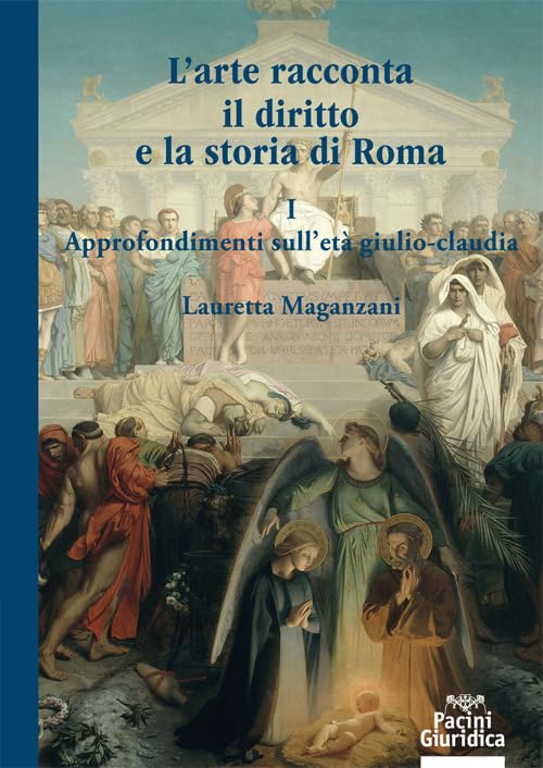 L'arte racconta il diritto e la storia di Roma. Approfondimento sull'Età giulio-claudia (Vol. 1)