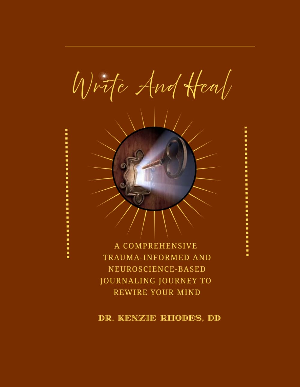Write and Heal A Comprehensive Trauma-Informed and Neuroscience-Based Journaling Journey to Rewire Your Mind: How To Stop Self-Sabotaging, Rewire Your ... PTSD, And Addiction With Simple Daily Pages