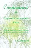 Condemned by Progressive Supranuclear Palsy: Virulent Cousin of Parkinson's Disease