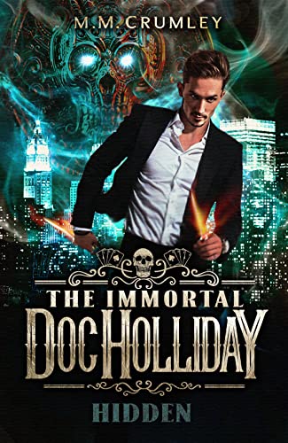 Amazon Com The Immortal Doc Holliday Hidden The Immortal Doc Holliday Series Book 1 Ebook Crumley M M Kindle Store Amazon Com The Immortal Doc Holliday Hidden The Immortal Doc Holliday Series Book 1 Ebook Crumley M M Kindle Store