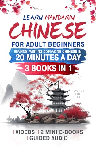 Learn Mandarin Chinese for Adult Beginners: The Complete Guide to Reading, Writing & Speaking Chinese in 20 Minutes a Day: Master Pinyin, Tones & First 150 Characters
