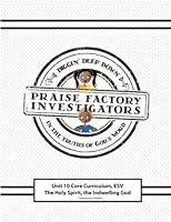 Praise Factory Investigators Unit 10 Core Curriculum: ESV: The Holy Spirit: The Indwelling God 1537009079 Book Cover