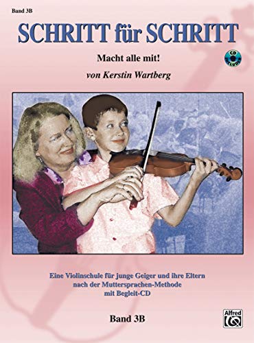 Step by Step 3B -- An Introduction to Successful Practice for Violin [Schritt fur Schritt]: Macht alle mit! (German Language Edition), Book & CD (German Edition)