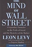 The Mind of Wall Street: A Legendary Financier on the Perils of Greed and the Mysteries of the Market