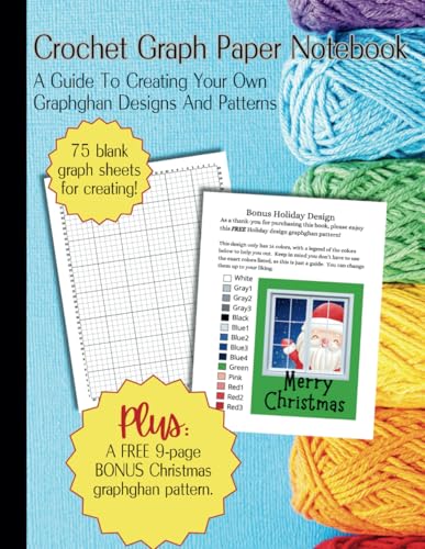 Crochet Graph Paper Notebook: A Guide To Creating Your Own Graphghan Designs And Patterns