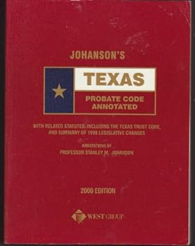 Paperback Johanson's Texas Probate Code Annotated (With Related Statues, Including The Texas Trust Code, And Summary of The 1999 Legislative Changes) Book