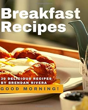 Paperback Breakfast Recipes: 30 Delicious recipes by Brendan Rivera Book
