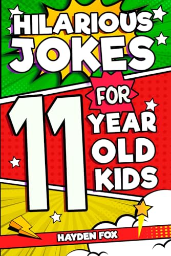 Hilarious Jokes For 11 Year Old Kids: An Awesome LOL Gag Book For Tween Boys and Girls...