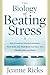The Biology of Beating Stress: How Changing Your Environment, Your Body, and Your Brain Can Help You Find Balance and Peace