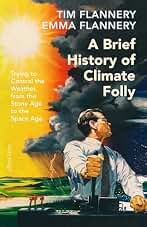 A Brief History of Climate Folly: Trying to Control the Weather, from the Stone Age to the Space Age (English Edition)