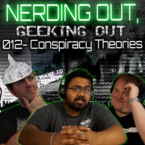 Page de couverture de 012 - Conspiracy Theories - Nerding Out, Geeking Out - Podcast