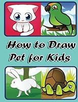 How to Draw Pets for Kids: Easy step by step guide for kids 154130344X Book Cover