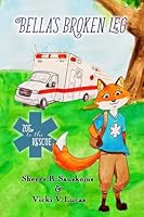 Bella's Broken Leg: Preschool to Grade 1 (Zoe to the Rescue) (Volume 1) 1975610989 Book Cover