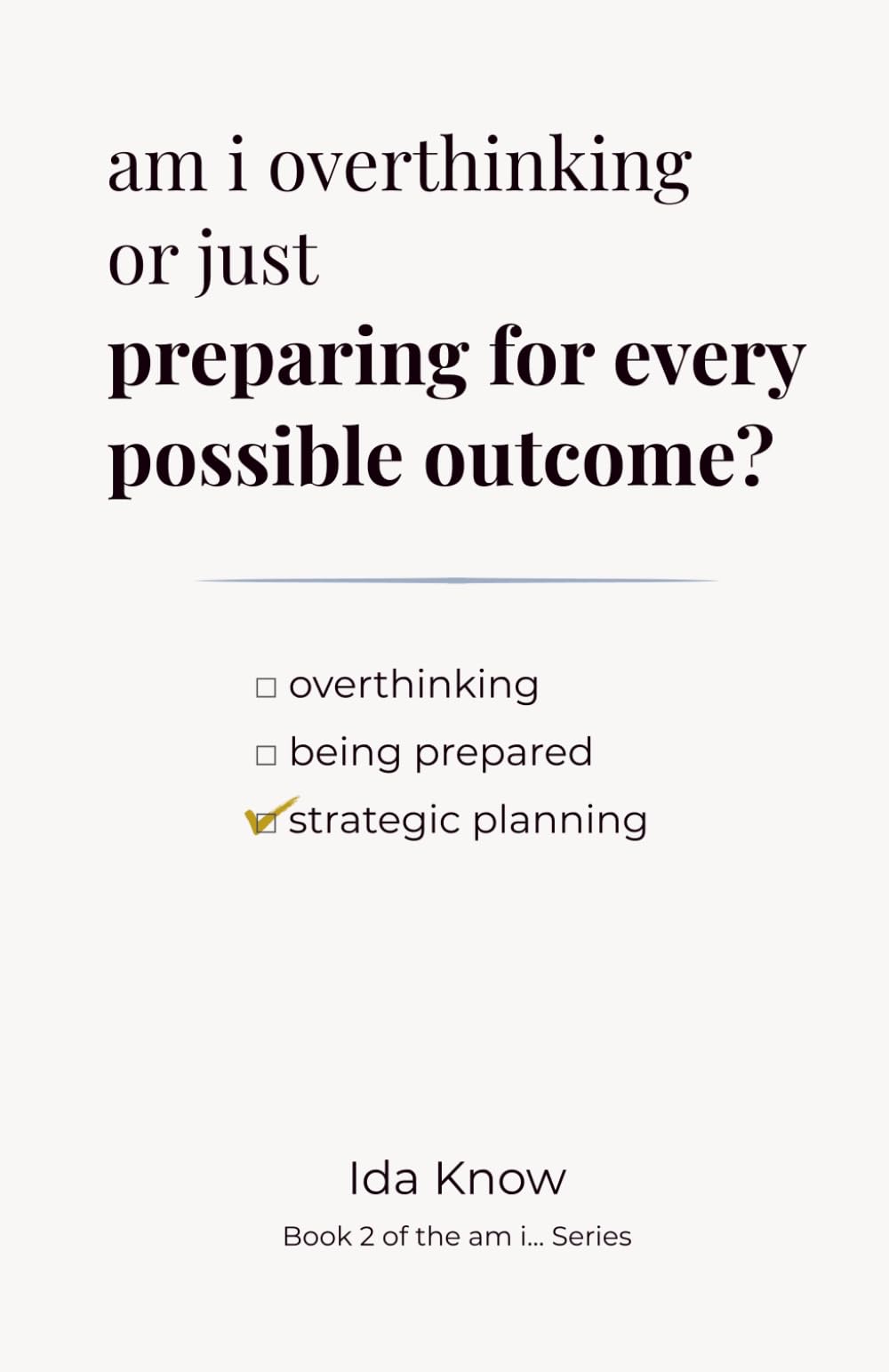 am I overthinking or just preparing for every possible outcome? (“am i…”)