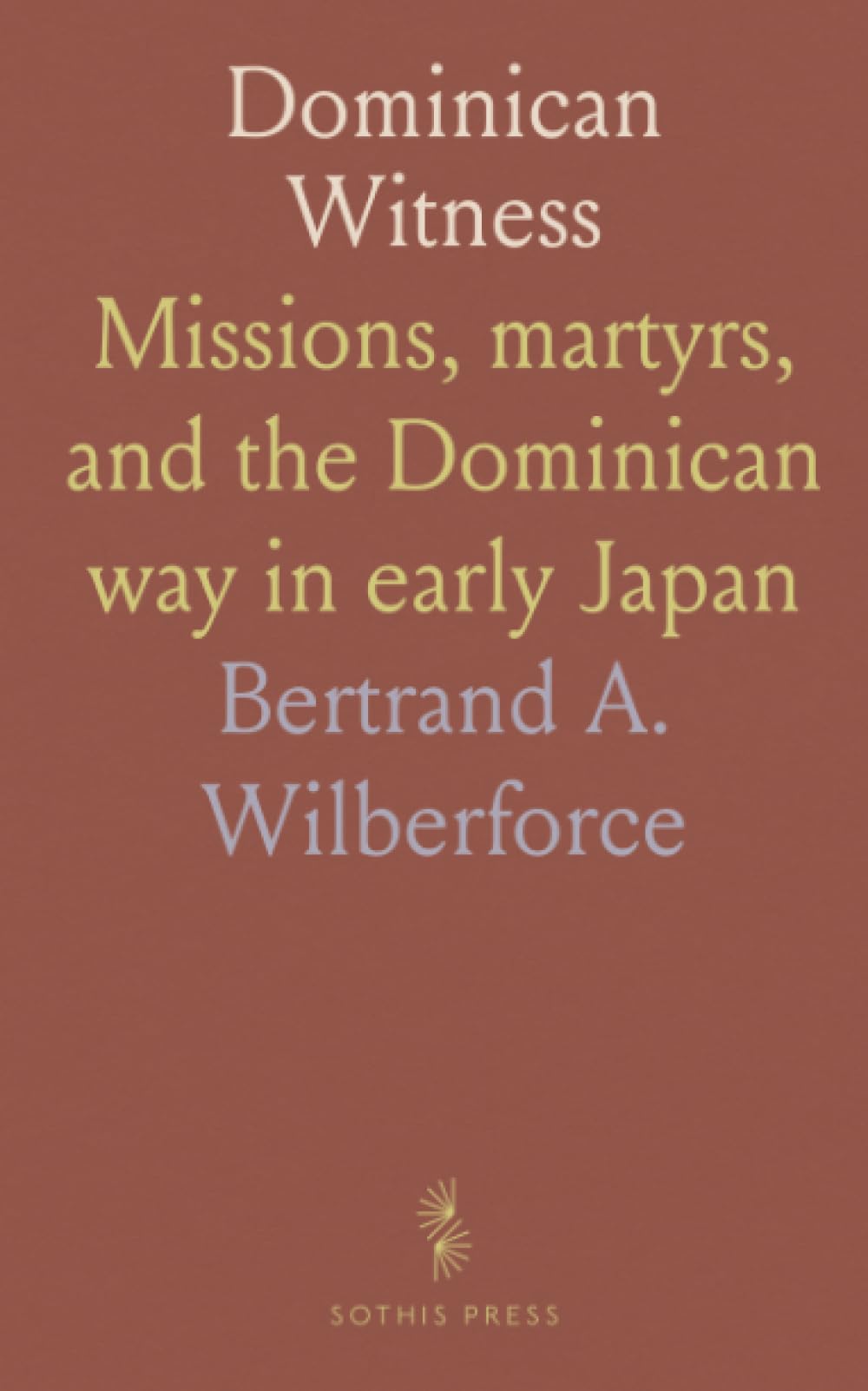 Dominican Witness: Missions, martyrs, and the Dominican way in early Japan