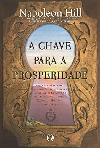 A chave para a prosperidade: Descubra os segredos revelados pelos maiores milionários do mundo e uti