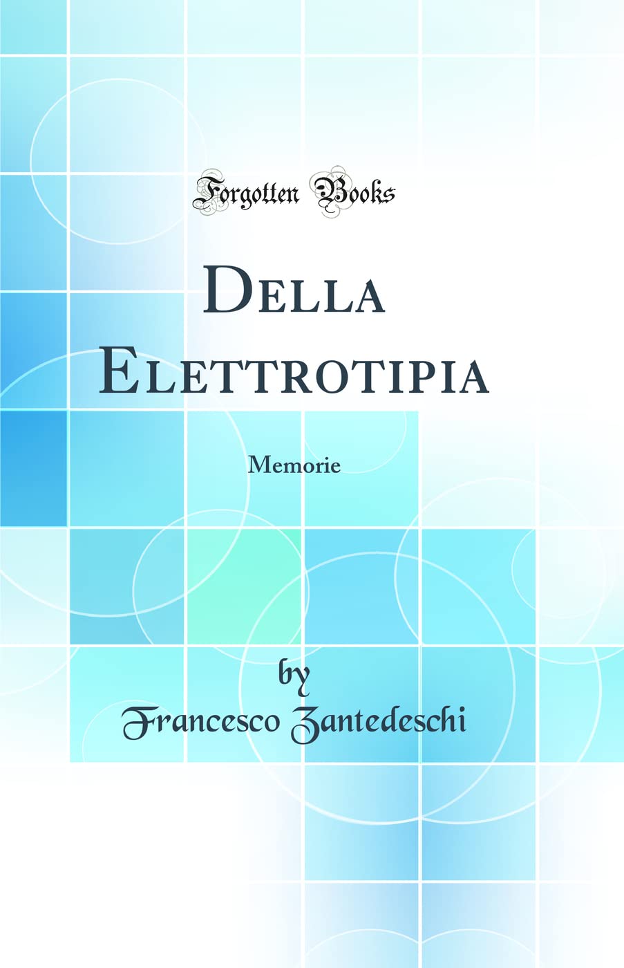 Della Elettrotipia: Memorie (Classic Reprint) (Italian Edition)